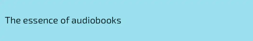 The essence of audiobooks